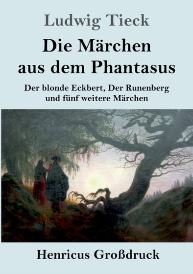 Die Marchen aus dem Phantasus (Grossdruck) : Der blonde Eckbert, Der Runenberg und funf weitere Marchen by Ludwig Tieck - Paperback