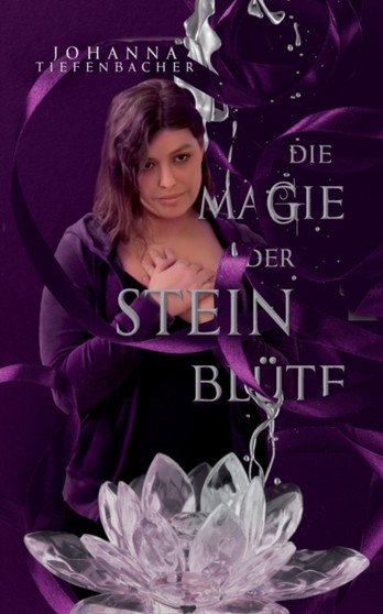 Die Magie der Steinblute by Johanna Tiefenbacher - Paperback