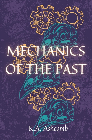 Mechanics of the Past : Humorous Dark Comedy by K a Ashcomb - Paperback