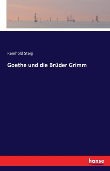 Goethe und die Bruder Grimm by Reinhold Steig - Paperback