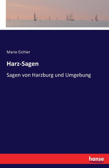 Harz-Sagen : Sagen von Harzburg und Umgebung by Marie Eichler - Paperback