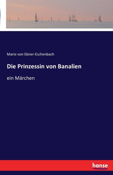 Die Prinzessin von Banalien : ein Marchen by Marie Von Ebner-Eschenbach - Paperback