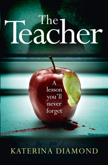 The Teacher : A Shocking and Compelling New Crime Thriller - Not for the Faint-Hearted!