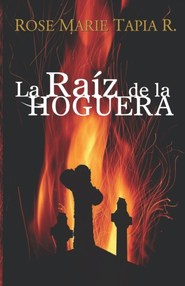 La raiz de la Hoguera : 1 by Rose Marie Tapia R - Paperback