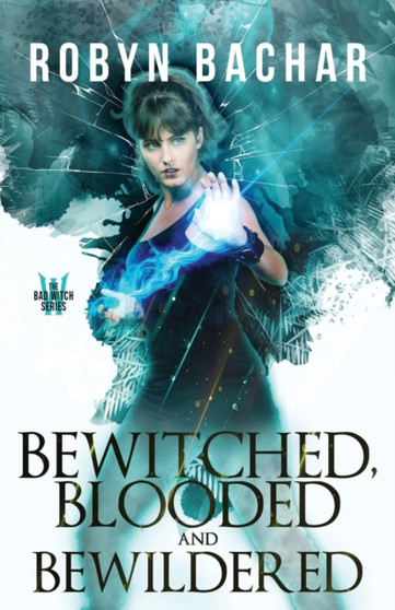 Bewitched, Blooded and Bewildered : 3 by Robyn Bachar - Paperback