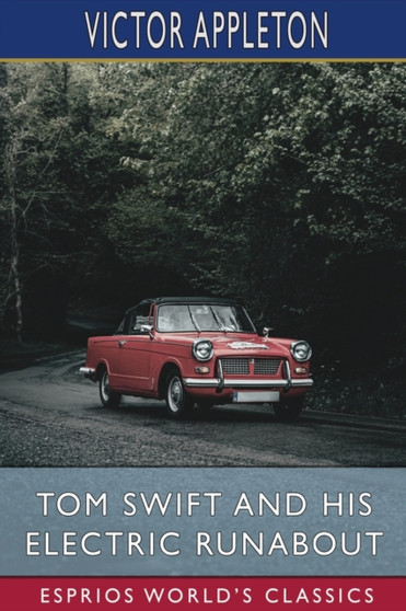 Tom Swift and His Electric Runabout (Esprios Classics) : or, The Speediest Car on the Road by Victor Appleton - Paperback Tom Swift and His Electric Runabout (Esprios Classics) : or, The Speediest Car on the Road by Victor Appleton - Paperback
