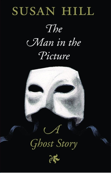 The Man in the Picture : A Ghost Story by Susan Hill - Hardback