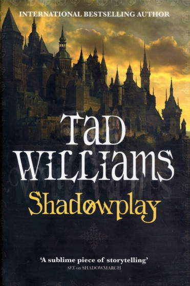 Shadowplay : Shadowmarch Trilogy Book Two by Tad Williams - Hardback