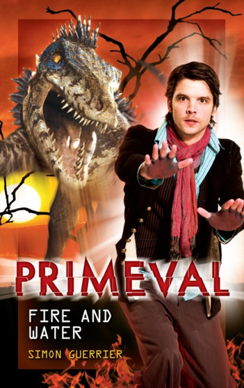 Primeval: Fire and Water by Steven Savile - Hardback