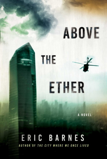 Above the Ether : A Novel by Eric Barnes - Hardback