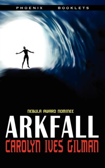 Arkfall - Nebula Nominated Novella by Carolyn Ives Gilman - Paperback