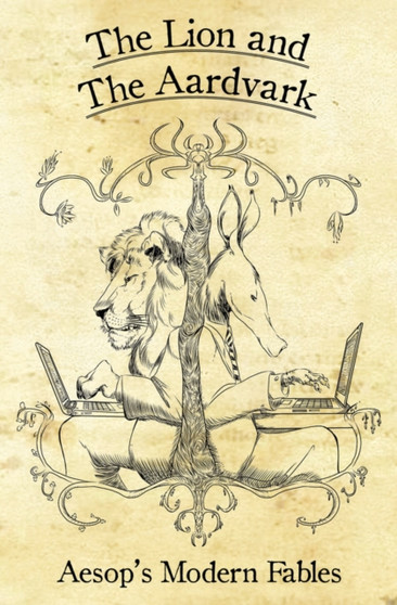 The Lion And The Aardvark : Aesop's Modern Fables by Robin D. Laws - Hardback