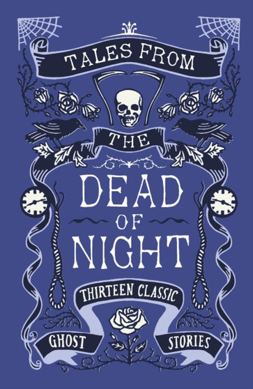 Tales from the Dead of Night: Thirteen Classic Ghost Stories by Various - Hardback