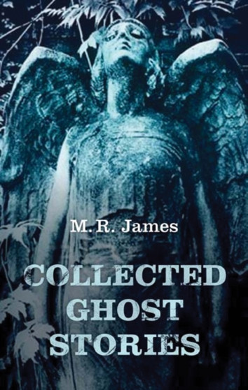 Collected Ghost Stories by M.R. James - Hardback