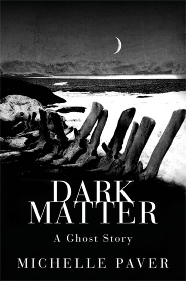 Dark Matter by Michelle Paver - Hardback