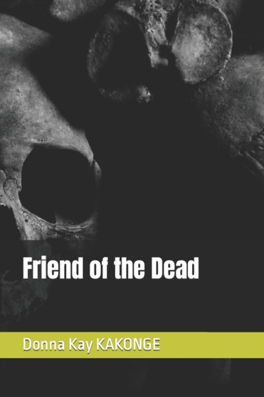 Friend of the Dead by Donna Kay Kakonge - Paperback