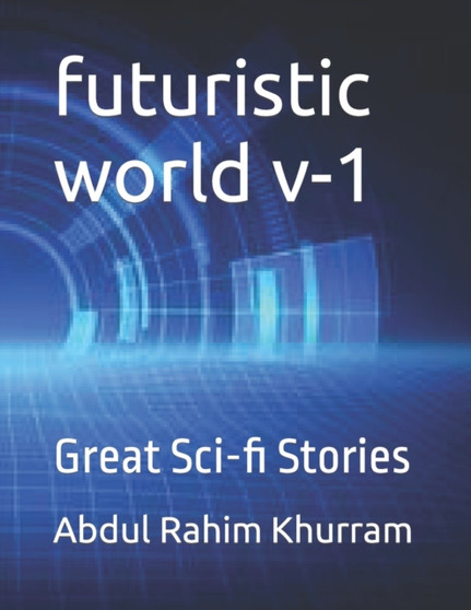 futuristic world v-1 : Great Sci-fi Stories by Abdul Rahim Khurram - Paperback