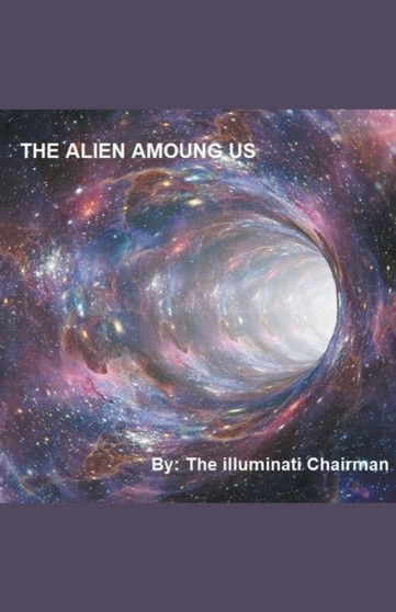 The Alien Among Us by Illuminati Chairman - Paperback