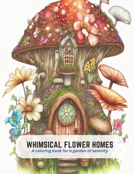 Whimsical Flower Homes : A coloring book for a garden of serenity by Victor Carlson - Paperback