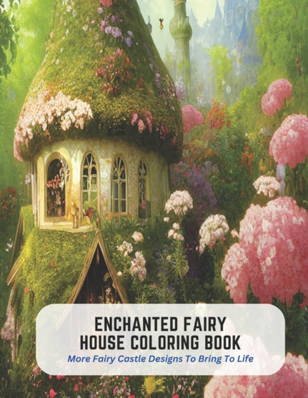 Enchanted Fairy House Coloring Book : More Fairy Castle Designs To Bring To Life by Dawn Green - Paperback Enchanted Fairy House Coloring Book : More Fairy Castle Designs To Bring To Life by Dawn Green - Paperback
