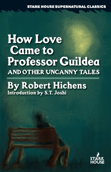 How Love Came to Professor Guildea and Other Uncanny Tales by Robert Hichens - Paperback