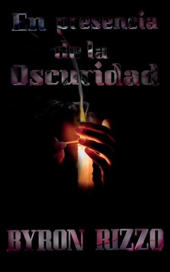 En presencia de la Oscuridad : Novela corta de suspenso psicologico y terror by Byron Rizzo - Paperback
