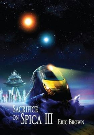 Sacrifice on Spica III : Part two by Eric Brown - Hardback