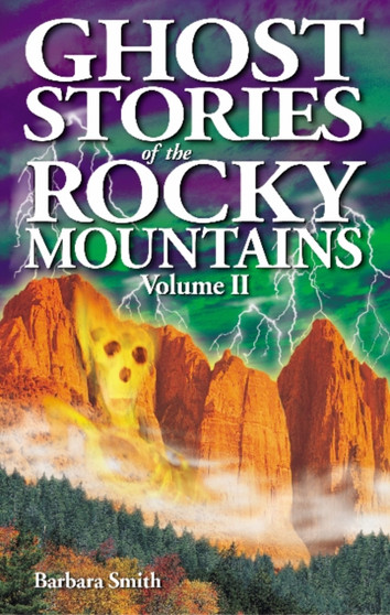Ghost Stories of the Rocky Mountains : Volume II by Barbara Smith - Paperback