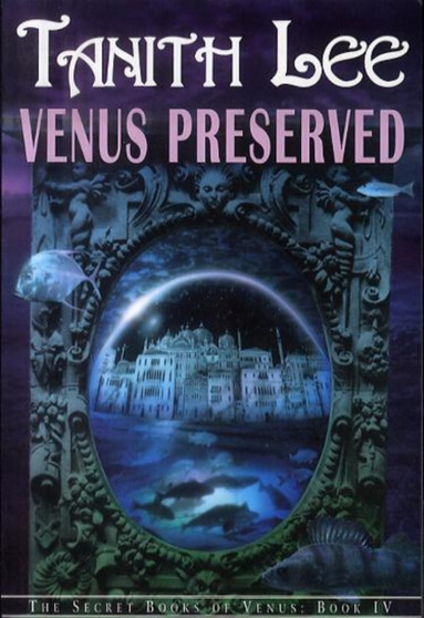 Venus Preserved : The Secret Books of Venus by Tanith Lee - Paperback
