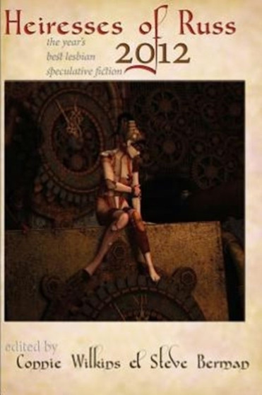 Heiresses of Russ 2012 : The Year's Best Lesbian Speculative Fiction by Connie Wilkins - Paperback