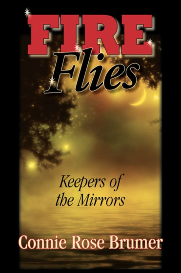 Fire Flies : Keepers of the Mirrors by Connie Rose Brumer - Paperback