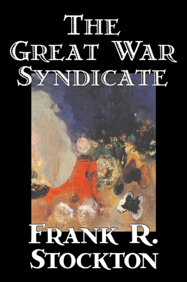 The Great War Syndicate by Frank R. Stockton - Paperback