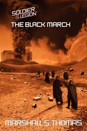 The Black March : Book Two of the Soldier of the Legion Series by Marshall S. Thomas - Paperback