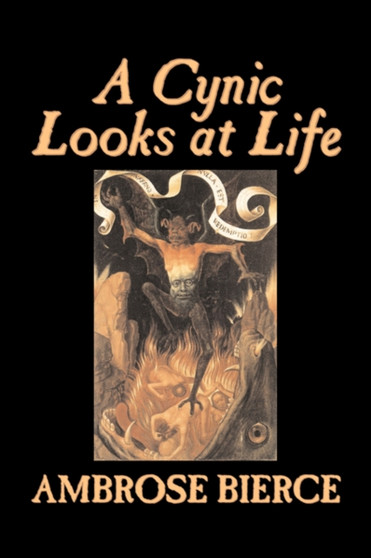 A Cynic Looks at Life by Ambrose Bierce, Fiction, Fantasy, Horror, Classics by Ambrose Bierce - Hardback