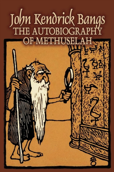 The Autobiography of Methuselah by John Kendrick Bangs, Fiction, Fantasy, Fairy Tales, Folk Tales, Legends & Mythology by John Kendrick Bangs - Paperback