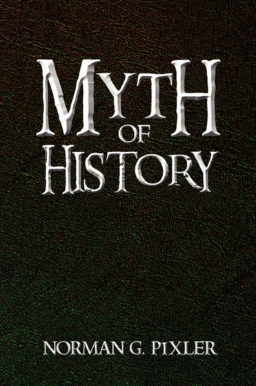 Myth of History by Norman G Pixler - Paperback