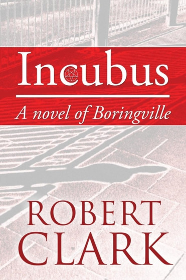 Incubus : A Novel of Boringville by Robert LL.M Clark - Paperback