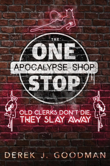 Old Clerks Don't Die, They Slay Away (the One Stop Apocalypse Shop Book 2) by Derek J Goodman - Paperback
