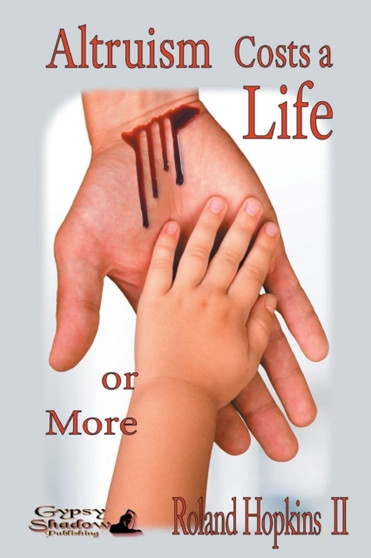 Altruism Costs a Life-Or More by Roland Hopkins - Paperback