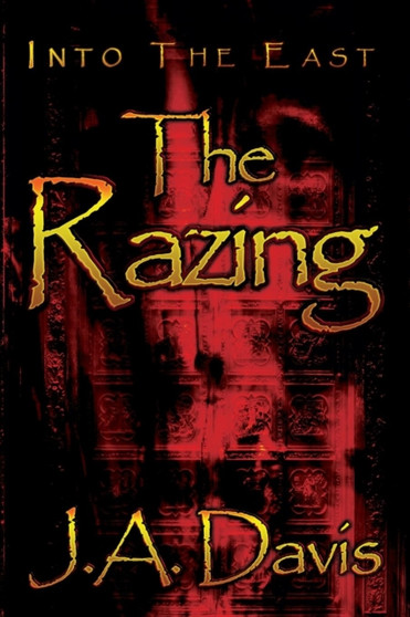 Into the East : The Razing by J a Davis - Paperback