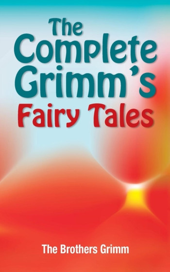 The Complete Grimm's Fairy Tales by The Brothers Grimm - Hardback