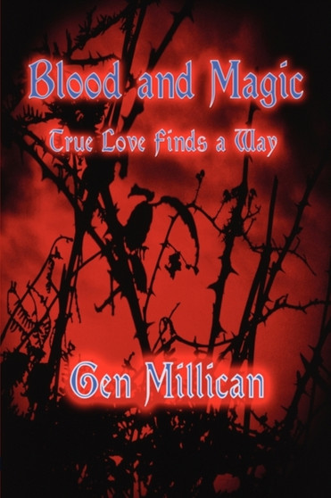 Blood and Magic : True Love Finds a Way by Gen Millican - Paperback