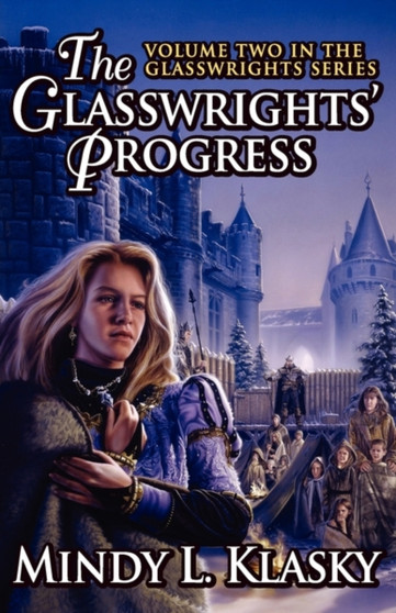 The Glasswrights' Progress (Volume Two in the Glasswrights Series) by Mindy L Klasky - Paperback