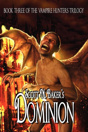 Dominion (Book Three of the Vampire Hunters Trilogy) by Scott M Baker - Paperback
