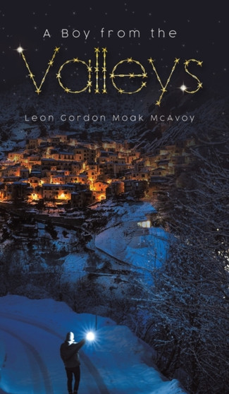 A Boy from the Valleys by Leon Gordon Moak McAvoy - Hardback