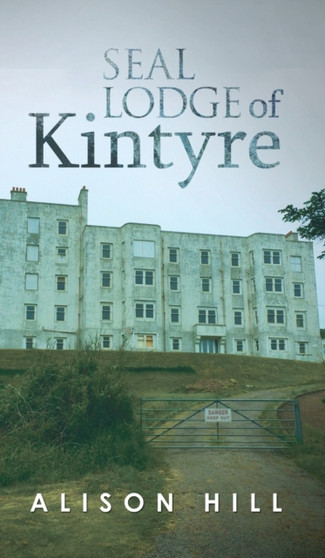 Seal Lodge of Kintyre by Alison Hill - Hardback
