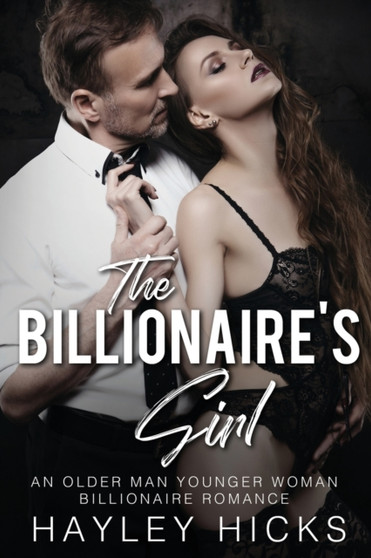 The Billionaire's Girl : An Older Man Younger Woman Billionaire Romance by Hayley Hicks - Paperback