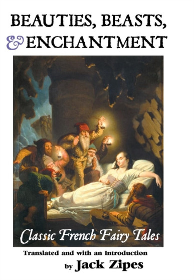 Beauties, Beasts and Enchantment : Classic French Fairy Tales by Jack David Zipes - Hardback