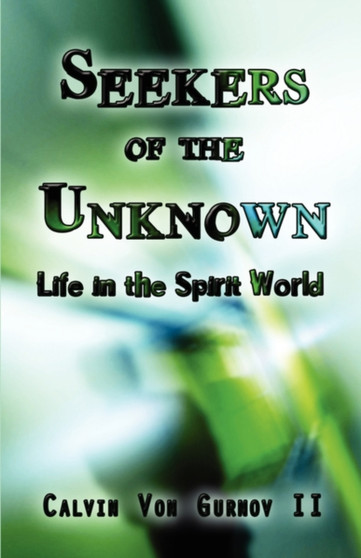 Seekers of the Unknown : Life in the Spirit World