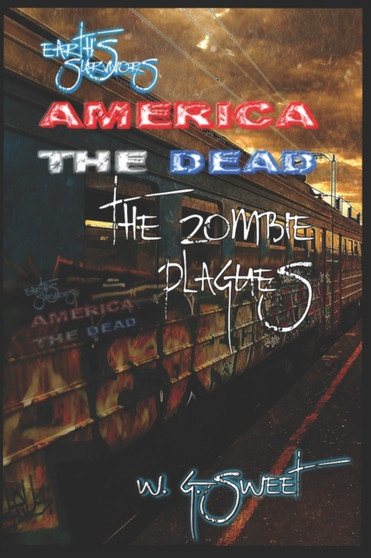 Earth's Survivors America The Dead : The Zombie Plagues : 7 by W G Sweet - Paperback
